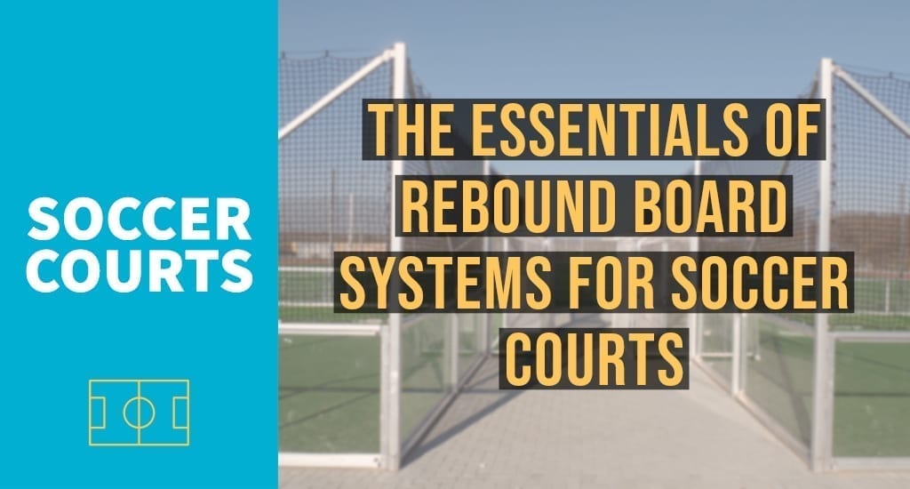 The essentials of rebound board systems for soccer courts