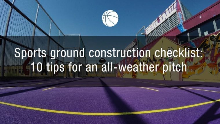 Sports ground construction checklist: 10 tips for an all-weather pitch